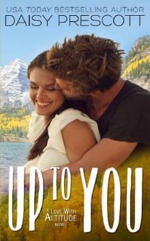 Up to You (Love with Altitude Book 4) Read online