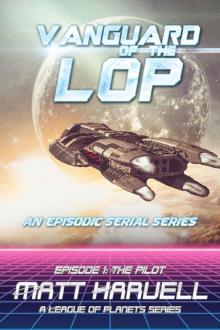 Vanguard of the LOP, Episode 1_The Pilot_A League of Planets Serial Series Read online