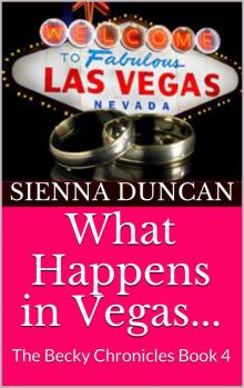 What Happens in Vegas...: The Becky Chronicles Book 4 Read online