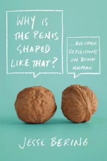 Why Is the Penis Shaped Like That?: And Other Reflections on Being Human Read online