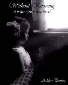 Without Knowing (When You Wake Book 1) Read online