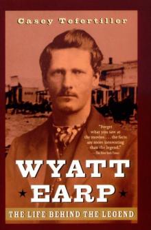 Wyatt Earp: The Life Behind the Legend Read online