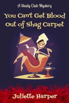 You Can't Get Blood Out of Shag Carpet: A Study Club Cozy Murder Mystery (The Study Club Mysteries Book 1) Read online