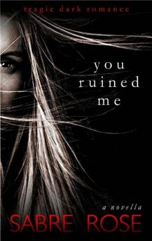 You Ruined Me (Tragic Dark Romance) Read online