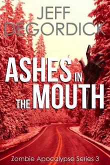 Zombie Apocalypse Series (Book 3): Ashes in the Mouth Read online