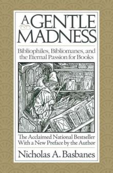 A Gentle Madness: Bibliophiles, Bibliomanes, and the Eternal Passion for Books Read online