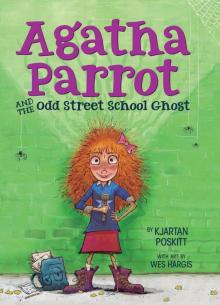 Agatha Parrot and the Odd Street School Ghost Read online