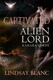 ALIEN ROMANCE: Captivated by the Alien Lord (Alien Invasion Abduction SciFi Romance) (Kahara Lords Book 7) Read online