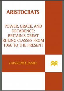 Aristocrats: Power, Grace, and Decadence: Britain's Great Ruling Classes from 1066 to the Present Read online