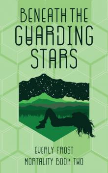 Beneath the Guarding Stars (Mortality Book 2) Read online