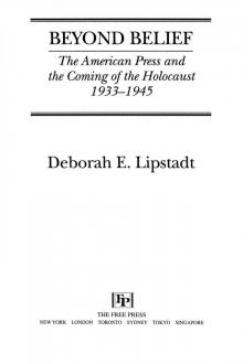 Beyond Belief: The American Press And The Coming Of The Holocaust, 1933- 1945 Read online