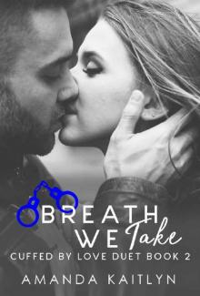 Breath We Take (Cuffed By Love Duet Book 1)