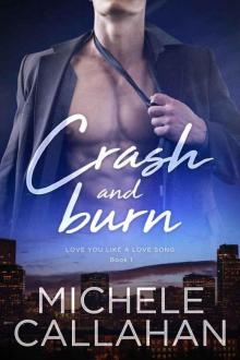 Crash and Burn (Love You Like A Love Song #1) Read online