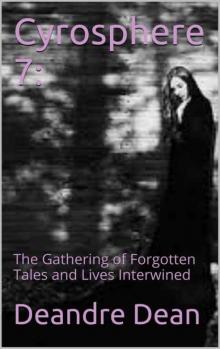 Cyrosphere 7:: The Gathering of Forgotten Tales and Lives Interwined Read online