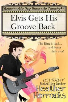 Elvis Gets His Groove Back (Moonchuckle Bay Romantic Comedy #5 Read online