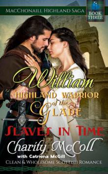 Highland Warriors of the Glade - William: Slaves in Time: Clean and Wholesome Scottish Romance (MacChonaill Highland Saga Book 3) Read online