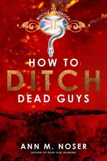 How to Ditch Dead Guys (The Witch's Handbook Book 2) Read online