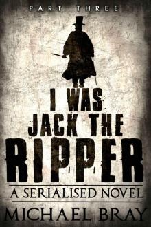 I Was Jack The Ripper (Part 3)