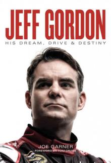 Jeff Gordon: His Dream, Drive & Destiny Read online