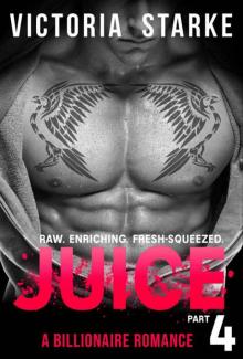 Juice: An Alpha Male Billionaire Romance - Part 4 (Juice: The Series) Read online