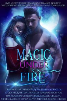 Mandy M. Roth - Magic Under Fire (Over a Dozen Tales of Urban Fantasy)