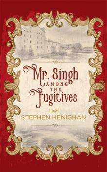 Mr. Singh Among the Fugitives Read online
