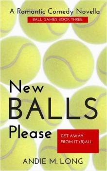 New Balls Please (Ball Games #3) Read online