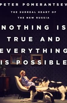 Nothing Is True and Everything Is Possible: The Surreal Heart of the New Russia Read online