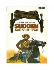 Oliver Strange - Sudden Westerns 08 - Sudden Takes The Trail(1940) Read online