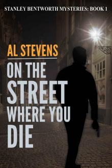 On the Street Where You Die (Stanley Bentworth mysteries Book 1) Read online