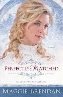 Perfectly Matched (The Blue Willow Brides Book #3): A Novel Read online