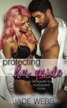Protecting Her Pride (Renegade Love Bodyguard Novel Book 2) Read online