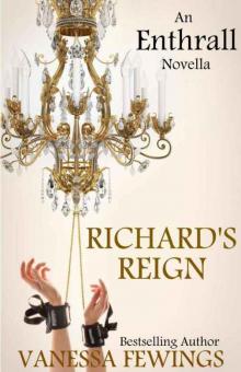 Richard's Reign (Book 6): Enthrall Novella #3 (Enthrall Sessions) Read online