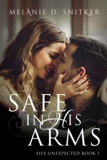 Safe In His Arms (Life Unexpected Book 1) Read online