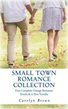 Small Town Romance Collection: Four Complete Romances & A New Novella Read online