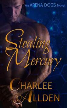 Stealing Mercury (Arena Dogs Book 1) Read online