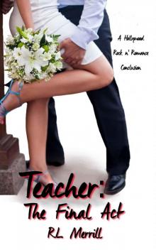 Teacher: The Final Act: A Hollywood Rock 'n' Romance Trilogy Book Three Read online