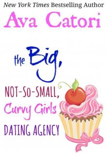 The Big, Not-So-Small, Curvy Girls Dating Agency (Plush Daisies: BBW Romance) Read online
