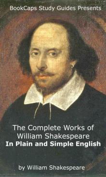 The Complete Works of William Shakespeare In Plain and Simple English (Translated)