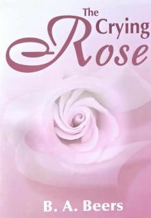 The Crying Rose: The Trilogy of the Rose (Volume 1) Read online