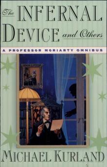 The Infernal Device & Others: A Professor Moriarty Omnibus