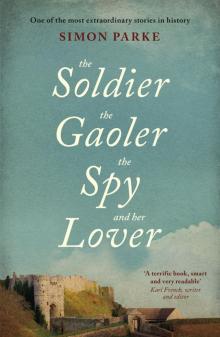 The Soldier, the Gaoler, the Spy and her Lover Read online
