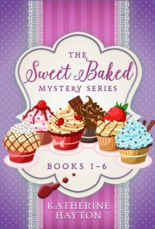 The Sweet Baked Mystery Series - Books 1-6 Read online