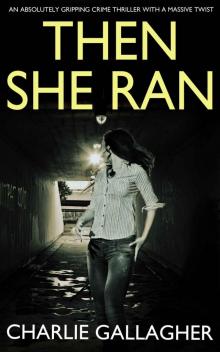 THEN SHE RAN an absolutely gripping crime thriller with a massive twist Read online