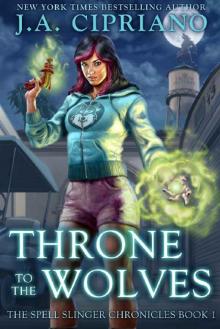 Throne to the Wolves: An Urban Fantasy Novel (The Spell Slinger Chronicles Book 1) Read online