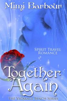 Together Again: Spirit Travel Novel - Book #4 (Romance & Humor - The Vicarage Bench Series)