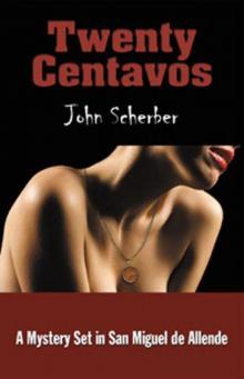 Twenty Centavos: A Mystery Set in San Miguel de Allende