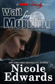 Wait for Morning (Sniper 1 Security #1) Read online