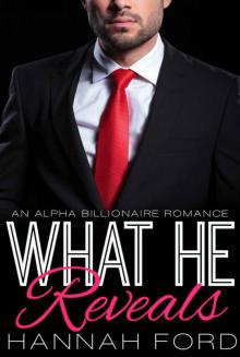 What He Reveals (What He Wants, Book Eight) (An Alpha Billionaire Romance) Read online