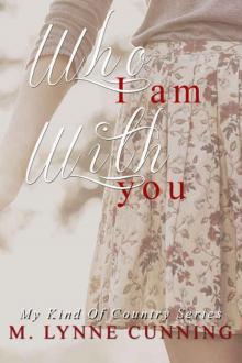 Who I Am With You (My Kind Of Country #1) Read online